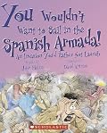 You Wouldn't Want to Sail in the Spanish Armada!: An Invasion You'd Rather Not Launch (You Wouldn't Want to...)