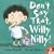 Don't Say That, Willy Nilly!
