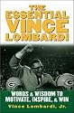 The Essential Vince Lombardi: Words & Wisdom to Motivate, Inspire, and Win: Words and Wisdom to Motivate, Inspire and Win