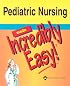 Pediatric Nursing Made Incredibly Easy! (Incredibly Easy! Series)