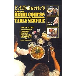 EATiQuette's the Main Course on Table Service: Skills and Tips for Becoming a Confident... by David Rothschild