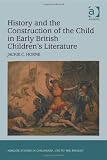History and the Construction of the Child in Early British Children's Literature (Ashgate Studies in Childhood, 1700 to the Present)