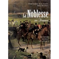 La Noblesse en France : Son histoire, ses r�gles, son actualit�