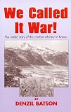 We Called It War! The Untold Story of the Combat Infantry in Korea