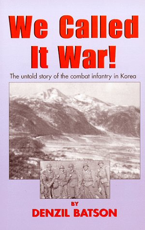 we called it war the untold story of the combat infantry in korea