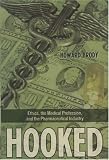 Hooked: Ethics, the Medical Profession, and the Pharmaceutical Industry: How Medicine s Dependence on the Pharmaceutical Industry Undermines ... in Bioethics and the Medical Humanities)