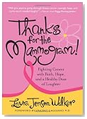 Thanks for the Mammogram!: Fighting Cancer with Faith, Hope and a Healthy Dose of Laughter