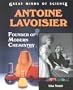 Antoine Lavoisier: Founder of Modern Chemistry (Great Minds of Science)