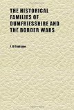 The Historical Families of Dumfriesshire and the Border Wars