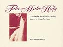 Take & Make Holy: Honoring the Sacred in the Healing Journey of Abuse Survivors
