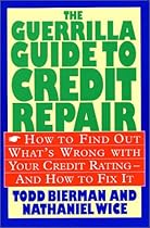 The Guerrilla Guide to Credit Repair: How to Find out What's Wrong with Your Credit Rating and How to Fix It The Guerrilla Guide to Credit Repair: How to Find out What's Wrong with Your Credit Rating and How to Fix It