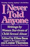 I Never Told Anyone: Writings by Women Survivors of Child Sexual Abuse