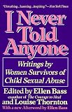 I Never Told Anyone
 Writings by Women Survivors of Child Sexual Abuse,
Ellen Bass