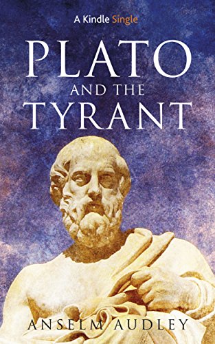 Plato and the Tyrant (Kindle Single), by Anselm Audley