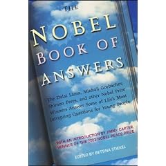 The Nobel Book of Answers: The Dalai Lama, Mikhail Gorbachev, Shimon Peres, and Other Nobel Prize Winners Answer Some of Life's Most Intriguing Questions for Young People