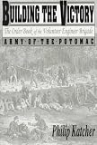 Building the Victory: The Order Book of the Volunteer Engineer Brigade, Army of the Potomac October 1863-May 1865