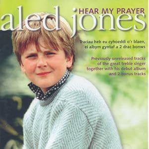 Aled Jones: Hear My Prayer by Aled Jones, boy soprano, Samuel Arnold, F.H. Cowan, and Hefin Elis (Audio CD - 2005) - Import