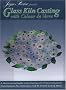 Glass Kiln Casting: With Color De Verre: With Colour De Verre