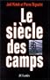 Le si�cle des camps: emprisonnement, d�tention, extermination, cent ans de mal absolu