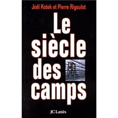 Le si�cle des camps: emprisonnement, d�tention, extermination, cent ans de mal absolu