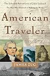 American Traveler: The Life and Adventures of John Ledyard, the Man Who Dreamed of Walking the World