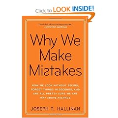 Why We Make Mistakes: How We Look Without Seeing, Forget Things in Seconds, and Are All Pretty Sure We Are Way Above Average