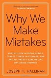 Why We Make Mistakes: How We Look Without Seeing, Forget Things in Seconds, and Are All Pretty Sure We Are Way Above Average