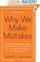 Why We Make Mistakes: How We Look Without Seeing, Forget Things in Seconds, and Are All Pretty Sure We Are Way Above Average
