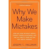 Why We Make Mistakes: How We Look Without Seeing, Forget Things in Seconds, and Are All Pretty Sure We Are Way Above Averageby Joseph T. Hallinan