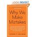 Why We Make Mistakes: How We Look Without Seeing, Forget Things in Seconds, and Are All Pretty Sure We Are Way Above Average