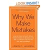 Why We Make Mistakes: How We Look Without Seeing, Forget Things in Seconds, and Are All Pretty Sure We Are Way Above Average