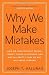 Why We Make Mistakes: How We Look Without Seeing, Forget Things in Seconds, and Are All Pretty Sure We Are Way Above Average