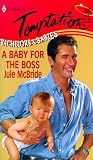 A Baby for the Boss (Bachelors & Babies, Book 5) (Harlequin Temptation #761)