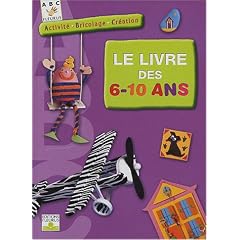 Le livre des 6-10 ans : Activit�, bricolage, Cr�ation
