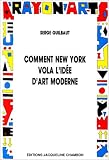 Comment New York vola l'id�e d'art moderne.Expressionisme abstrait, libert� et guerre froide
