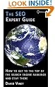 The SEO Expert Guide: How to Get to the Top of the Search Engine Rankings and Stay There