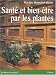 Santé et bien-être par les plantes. Conseils et recettes d'une herboriste d'aujourd'hui