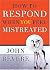 How to Respond When You Feel Mistreated