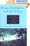 Being, Nothingness, and Fly Fishing: How One Man Gave Up Everything to Fish the Fabled Waters of the West