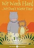 We work hard : ...we don't waste time