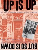 Up Is Up, But So Is Down: New Yorks Downtown Literary Scene, 1974-1992