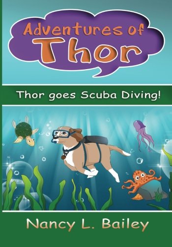 Adventures of Thor: Thor goes Scuba Diving!, by Nancy L Bailey