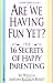Are We Having Fun Yet?: The 16 Secrets of Happy Parenting