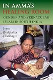 In Amma's Healing Room : Gender And Vernacular Islam In South India