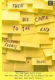 Then We Came to the End: A Novel