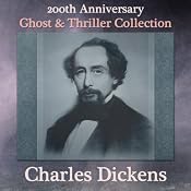 Charles Dickens 200th Anniversary Ghost & Thriller Collection: The Trial for Murder, Hunted Down, Going into Society, The Lamplighter, The Queer Client, The Signal-Man, & To Be Read at Dusk | [Charles Dickens]