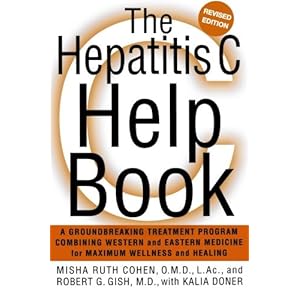 The Hepatitis C Help Book: A Groundbreaking Treatment Program Combining Western and Eastern Medicine for Maximum Wellness and Healing