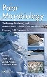 Polar microbiology : the ecology, biodiversity, and bioremediation potential of microorganisms in extremely cold environments