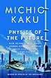 Physics of the Future: How Science Will Shape Human Destiny and Our Daily Lives by the Year 2100