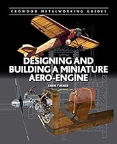 Designing and Building a Miniature Aero-Engine (Crowood Metalworking Guides) Designing and Building a Miniature Aero-Engine (Crowood Metalworking Guides)
